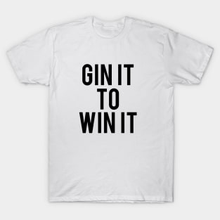 Gin It To Win It T-Shirt